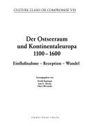 Cover of: Der Ostseeraum und Kontinentaleuropa 1100 - 1600: Einflussnahme - Rezeption - Wandel