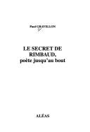 Cover of: Le secret de Rimbaud: poète jusqu'au bout