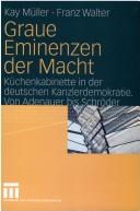 Cover of: Graue Eminenzen der Macht: K uchenkabinette in der deutschen Kanzlerdemokratie; von Adenauer bis Schr oder