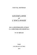 Cover of: Les esclaves et l'esclavage: de la Méditerranée antique à la Méditerranée médiévale : VIe-XIe siècles