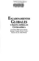 Cover of: Encadenamientos globales y pequeña empresa en Centroamérica by Juan Pablo Pérez Sáinz, editor ; Maribel Carrera ... [et al.].