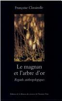 Cover of: magnan et l'arbre d'or: regards anthropologiques sur la dynamique des savoirs et de la production, Cévennes 1800-1960