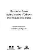 Cover of: El naturalista francés, Alcide Dessaline d'Orbigny en la visión de los bolivianos by selección, prólogo y notas, René D. Arze Aguirre.