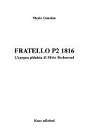 Cover of: Fratello P2 1816: l'epopea piduista di Silvio Berlusconi