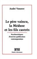 Le père vaincu, la Méduse et les fils castrés by André Vanasse