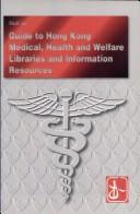 Cover of: Guide to Hong Kong medical, health and welfare libraries and information resources