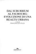 Dal suburbium al faubourg by Mariavittoria Antico Gallina