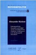 Cover of: Alexander Rüstow: ordnungspolitische Konzeption und Einfluss auf das wirtschaftspolitische Leitbild der Nachkriegszeit in der Bundesrepublik Deutschland