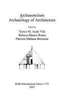 Cover of: ARCHAEOTECTURE: ARCHAEOLOGY OF ARCHITECTURE; ED. BY XURXO M. AYAN VILA. by Xurxo M. Ayán Vila, Rebeca Blanco Rotea