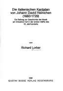 Cover of: Die italienischen Kantaten von Johann David Heinichen (1683-1729): ein Beitrag zur Geschichte der Musik am Dresdner Hof in der ersten Hälfte des 18. Jahrhunderts