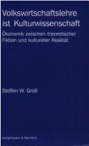 Cover of: Volkswirtschaftslehre ist Kulturwissenschaft: Ökonomik zwischen theoretischer Fiktion und kultureller Realität