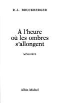 Cover of: A l'heure où les ombres s'allongent by Raymond Léopold Bruckberger