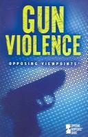 Cover of: Gun violence by Margaret Haerens, book editor.