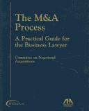 Cover of: The M & A process: a practical guide for the business lawyer