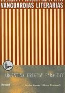 Cover of: Las vanguardias literarias en Argentina, Uruguay y Paraguay by Carlos García, Dieter Reichardt [compiladores] ; con la colaboración de Dirk Eifler ... [et al.].