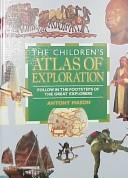 Cover of: The children's atlas of exploration: follow in the footsteps of the great explorers