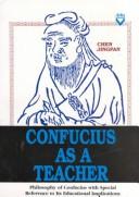 Cover of: Confucius as a teacher: philosophy of Confucius with special reference to its educational implications