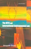 The WTO and international environmental law by Anupam Goyal