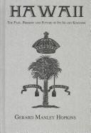 Cover of: Hawaii: the past, present, and future of its island [kingdom] : an historic account of the Sandwich Islands of Polynesia