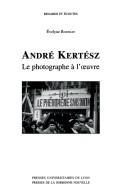 Cover of: André Kertész: le photographe à l'oeuvre
