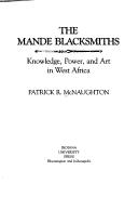 Cover of: The Mande blacksmiths by Patrick R. McNaughton, Patrick R. McNaughton