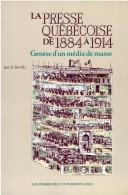 Cover of: La presse québécoise de 1884 à 1914: genèse d'un média de masse