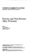 Cover of: Proceedings of the International Symposium on Ferrous and Non-Ferrous Alloy Processes, Hamilton, Canada, August 26-30, 1990 | International Symposium on Ferrous and Non-Ferrous Alloy Processes (1990 Hamilton, Can.)