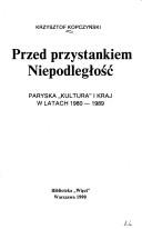 Cover of: Przed przystankiem Niepodległość: Paryska "Kultura" i kraj w latach 1980-1989