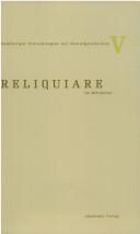 Cover of: Reliquiare im Mittelalter by herausgegeben von Bruno Reudenbach und Gia Toussaint.