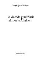 Cover of: Le vicende giudiziarie di Dante Alighieri by Giorgio Brafa Misicoro, Giorgio Brafa Misicoro