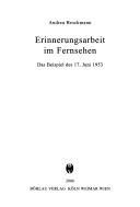 Cover of: Erinnerungsarbeit im Fernsehen: das Beispiel des 17. Juni 1953