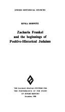 Zekharyah Frankel ṿe-reshit ha-Yahadut ha-poziṭivit hisṭorit by Rivka Horwitz