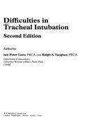 Cover of: Difficulties in Tracheal Intubation by Ian P. Latto, I. P. Latto, L. P. Latto, R. S. Vaughan, I. P. Latto, L. P. Latto, R. S. Vaughan