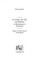 Cover of: Un temps, une ville, une réforme: la reformation à Strasbourg : Studien zur Reformation in Strassburg