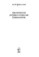 Cover of: Architektur interkultureller Germanistik