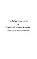 Cover of: malédiction du Grand-Saint-Antoine: 25 mai 1720 : la peste entre à Marseille !