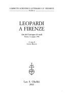 Cover of: Leopardi a Firenze: atti del convegno di studi, Firenze, 3-6 giugno 1998