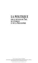 Cover of: La politique par le détour de l'art, de l'éthique et de la philosophie