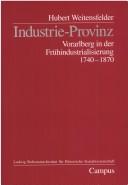 Cover of: Industrie-Provinz: Vorarlberg in der Frühindustrialisierung, 1740-1870