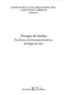 Cover of: Tiempo de burlas by Javier Huerta Calvo, Emilio Peral Vega y Jesús Ponce Cárdenas, (editores).