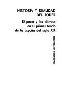 Cover of: Historia y realidad del poder: el poder y las 'elites' en el primer tercio de la Espana del siglo xx.