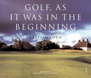 Cover of: Golf, As It Was In The Beginning: The Legendary British Open Courses