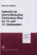 Cover of: Industrie im oberschlesischen Fürstentum Pless im 18. und 19. Jahrhundert by Klemens Skibicki