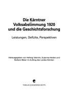 Cover of: Die Kärntner Volksabstimmung 1920 und die Geschichtsforschung by herausgegeben von Hellwig Valentin, Susanne Haiden und Barbara Maier im Auftrag des Landes Kärnten.