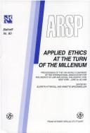 Cover of: Archiv f ur Rechts- und Sozialphilosophie ARSP. Beiheft 80: Applied ethics at the turn of the millenium. Proceedings, New York, June 24-30, 1999