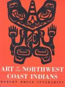 Art of the Northwest Coast Indians by Robert Bruce Inverarity