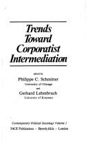 Cover of: Trends towards corporatist intermediation by edited by Philippe C. Schmitter and Gerhard Lehmbruch
