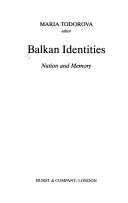 Cover of: Balkan identities: nation and memory