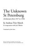 Cover of: The unknown St Petersburg: architecture from 1917 to 1956