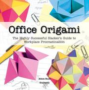 Cover of: Office origami: the highly successful slacker's guide to workplace procrastination